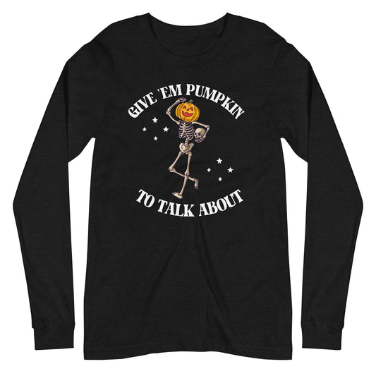 Give Them Pumpkin To Talk About Long Sleeve Tee